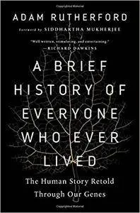 A Brief History of Everyone Who Ever Lived: The Human Story Retold Through Our Genes