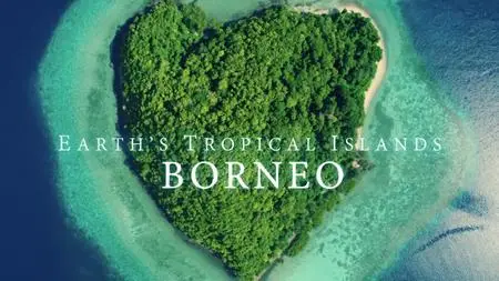 BBC - Earth's Tropical Islands: Borneo (2020)