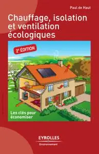 Paul de Haut, "Chauffage isolation et ventilation écologiques : Les clés pour économiser"