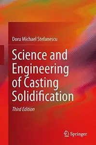 Science and Engineering of Casting Solidification (3rd edition) 