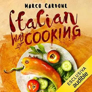 «Italian Way of Cooking» by Marco Cardone