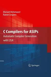 C Compilers for ASIPs: Automatic Compiler Generation with LISA (Repost)
