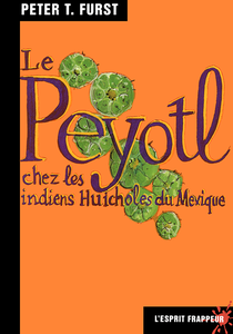 Peter T. Furst - Le Peyotl chez les indiens huicholes du Mexique