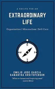 «A Recipe For An Extraordinary Life» by Emilio Jose Garcia Rodriguez, Samantha Kristoferson