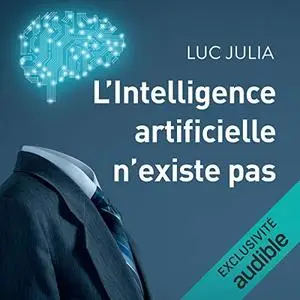 Luc Julia, "L'intelligence artificielle n'existe pas"