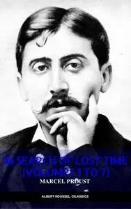 «In Search of Lost Time [volumes 1 to 7] (XVII Classics) (The Greatest Writers of All Time)» by Marcel Proust