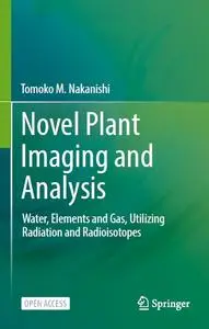 Novel Plant Imaging and Analysis: Water, Elements and Gas, Utilizing Radiation and Radioisotopes (Repost)