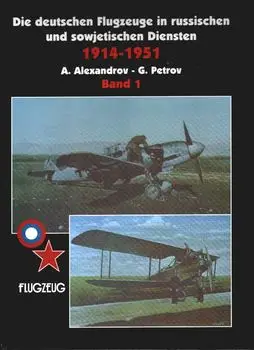 Die Deutschen Flugzeuge in Russischen und Sowjetischen Diensten 1914-1951 (Band 1)