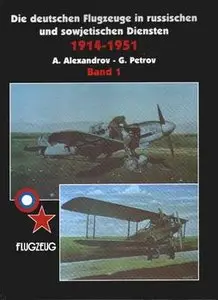 Die Deutschen Flugzeuge in Russischen und Sowjetischen Diensten 1914-1951 (Band 1)