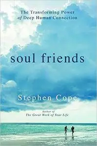 Soul Friends: The Transforming Power of Deep Human Connection