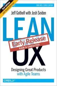 Lean UX: Designing Great Products with Agile Teams (Early Release)