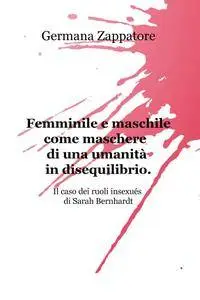 Femminile e maschile come maschere di una umanità in disequilibrio.