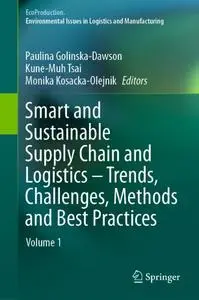 Smart and Sustainable Supply Chain and Logistics – Trends, Challenges, Methods and Best Practices: Volume 1