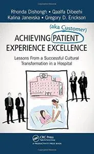 Achieving Patient (aka Customer) Experience Excellence: Lessons From a Successful Cultural Transformation in a Hospital