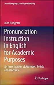 Pronunciation Instruction in English for Academic Purposes: An Investigation of Attitudes, Beliefs and Practices