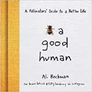 Bee a Good Human: A Pollinators' Guide to a Better Life