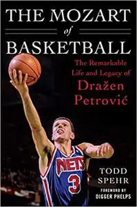 The Mozart of Basketball: The Remarkable Life and Legacy of Drazen Petrovic