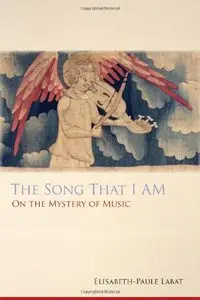 The Song That I Am: On the Mystery of Music (Monastic Wisdom Series)