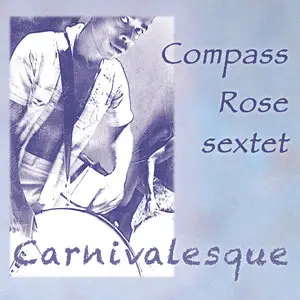 Compass Rose Sextet - Carnivalesque (2014)
