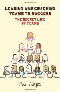 Leading and coaching teams to success: the secret life of teams: The secret life of teams