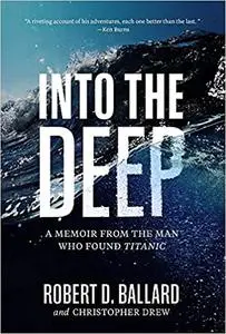 Into the Deep: A Memoir From the Man Who Found Titanic