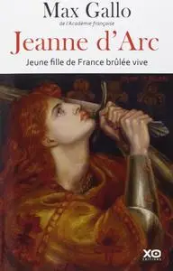 Max Gallo, "Jeanne d'Arc : Jeune fille de France brûlée vive"