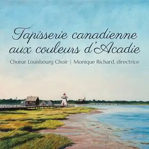 Chœur Louisbourg & Monique Richard - Tapisserie canadienne aux couleurs d'Acadie (2023) [Official Digital Download 24/96]