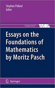 Essays on the Foundations of Mathematics by Moritz Pasch