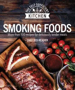 Smoking Foods: More Than 100 Recipes for Deliciously Tender Meals (Self-Sufficient Kitchen)