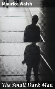 «The Small Dark Man» by Maurice Walsh