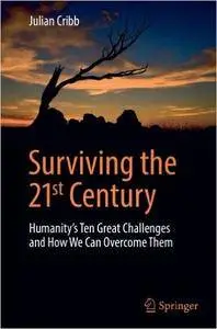 Surviving the 21st Century: Humanity's Ten Great Challenges and How We Can Overcome Them