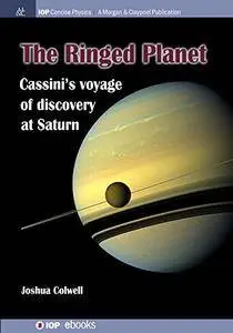 The Ringed Planet: Cassini's Voyage of Discovery at Saturn (IOP Concise Physics)