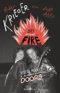 Robby Krieger - Set the night on fire. Vivere, morire e suonare con i Doors
