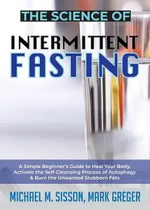 «The Science of Intermittent Fasting» by Mark Greger, Michael M. Sisson