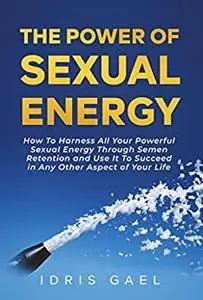 The Power Of Sexual Energy