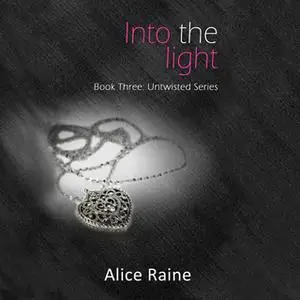 «Into the Light» by Alice Raine