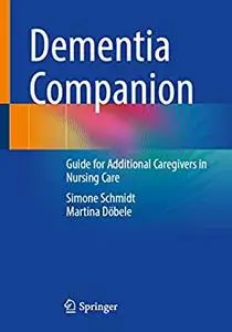 Dementia Companion: Guide for Additional Caregivers in Nursing Care