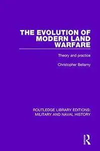 The Evolution of Modern Land Warfare: Theory and Practice