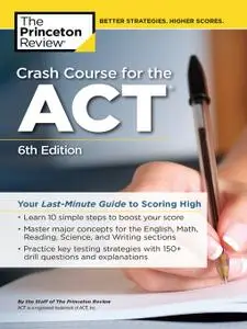 Crash Course for the ACT: Your Last-Minute Guide to Scoring High (College Test Preparation), 6th Edition