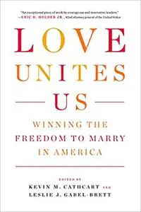 Love Unites Us: Winning the Freedom to Marry in America