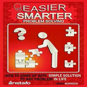 «Easier, Smarter Problem Solving» by Instafo, Debra Morrison