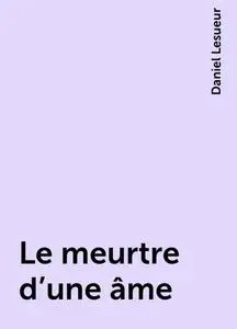 «Le meurtre d'une âme» by Daniel Lesueur