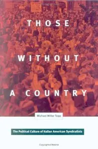 Those Without A Country: The Political Culture of Italian American Syndicalists (Critical American Studies) [Repost]
