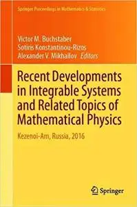 Recent Developments in Integrable Systems and Related Topics of Mathematical Physics: Kezenoi-Am, Russia, 2016