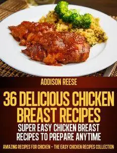 36 Delicious Chicken Breast Recipes