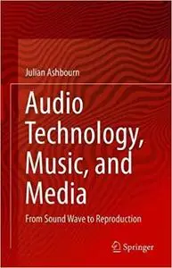 Audio Technology, Music, and Media: From Sound Wave to Reproduction