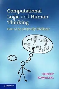 Computational Logic and Human Thinking: How to be Artificially Intelligent (repost)
