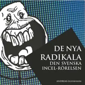 «De nya radikala: den svenska incel-rörelsen» by Andreas Gustavsson