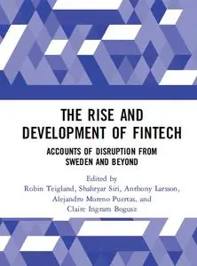 The Rise and Development of FinTech: Accounts of Disruption from Sweden and Beyond