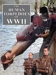 The Human Torpedoes Of WWII (2014)